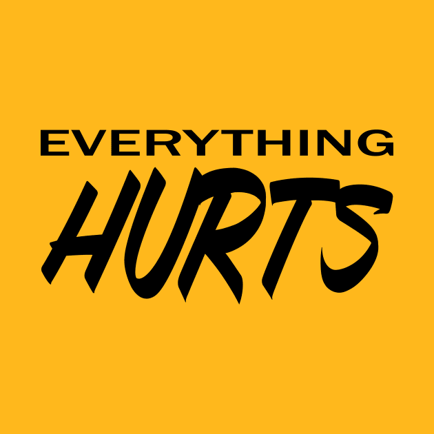 Everything Hurts by Saltee Nuts Designs