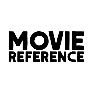 Movie Reference T-Shirt