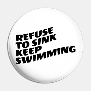 Refuse To Sink Keep Swimming Pin