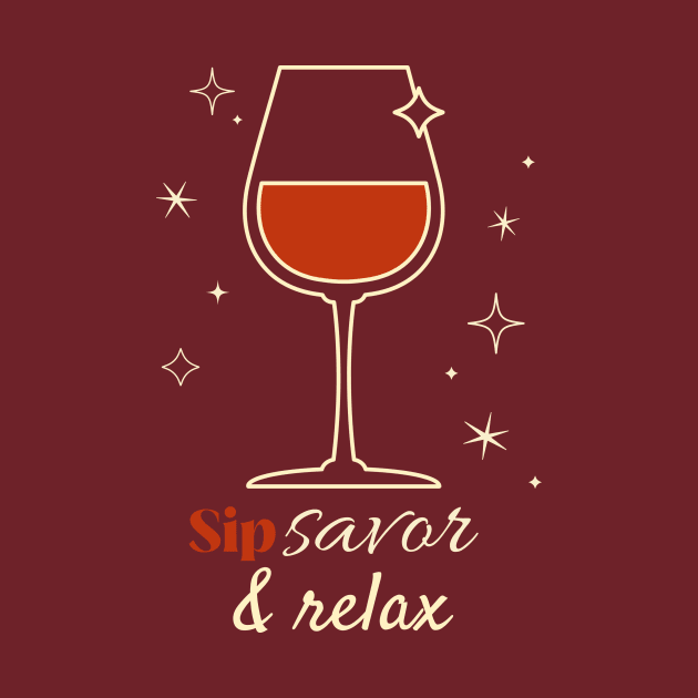 Wine Sip Savor and Relax by Town's End Design