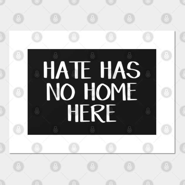 Hate Has No Home Here Hate Has No Home Here Poster E Stampa Artistica Teepublic It