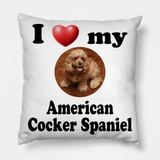 I Love My American Cocker Spaniel Pillow