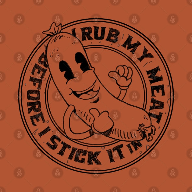 I Rub My Meat Before I Stick It In funny vintage grilling sausage design by A Comic Wizard