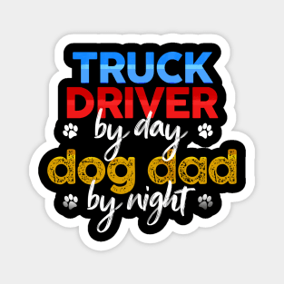 Truck Driver By Day Dog Dad By Night Magnet