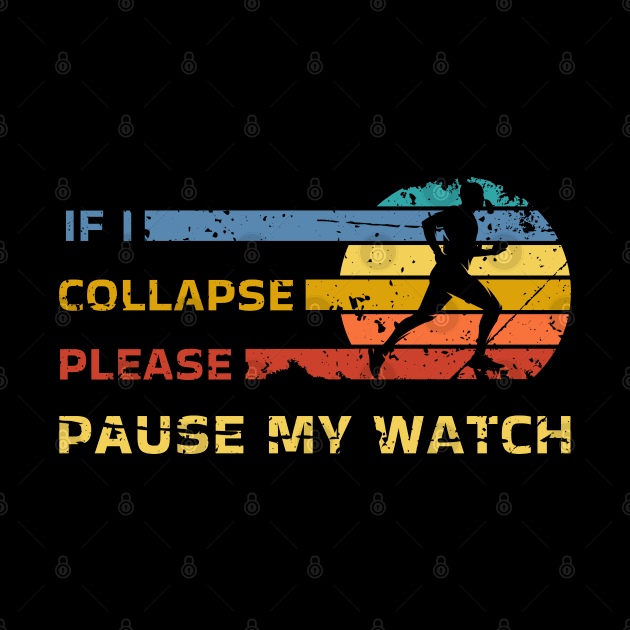 If I Collapse Please Pause My Watch Funny Run by ItuPagi