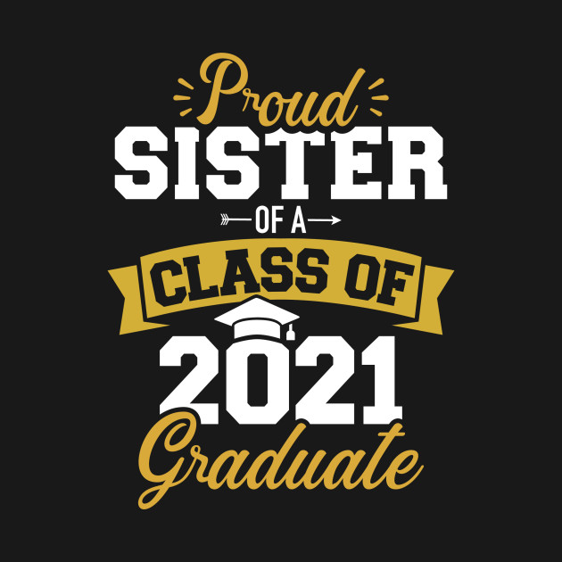 Disover Proud sister of a class of 2021 graduate - Class Of 2021 - T-Shirt