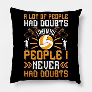 A Lot Of People Had Doubts, I Tried To Tell People I Never Had Doubts Pillow