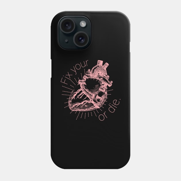 Fix Your Heart or Die Phone Case by Valley of Oh