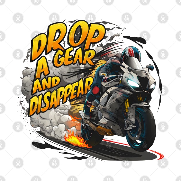 Drop a Gear and Disappear sports super bike motorcycle four by Inkspire Apparel designs