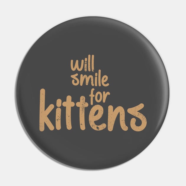 Will Smile For Kittens Cute Saying Pin by Commykaze