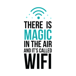 There is Magic in The Air Called WiFi T-Shirt