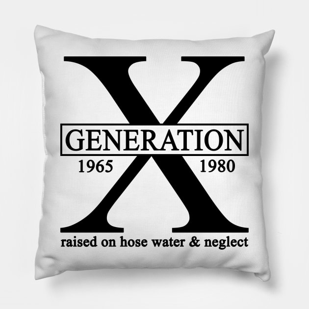 X Generation 1965 1980 GenX Raised On Hose Water And Neglect Pillow by Rene	Malitzki1a