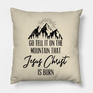 Go Tell It On The Mountain That Jesus Christ Is Born Pillow