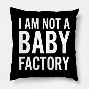 I am not a baby factory Pillow