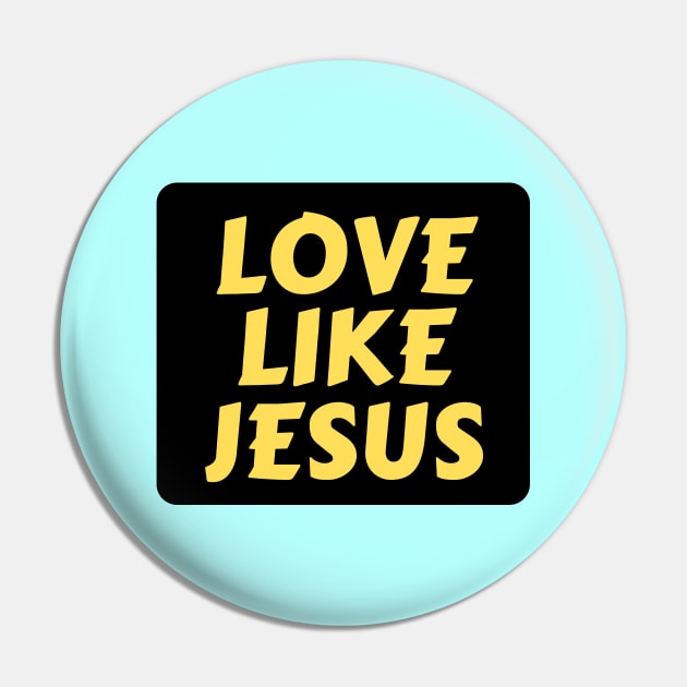 Love Like Jesus | Christian Typography Pin by All Things Gospel