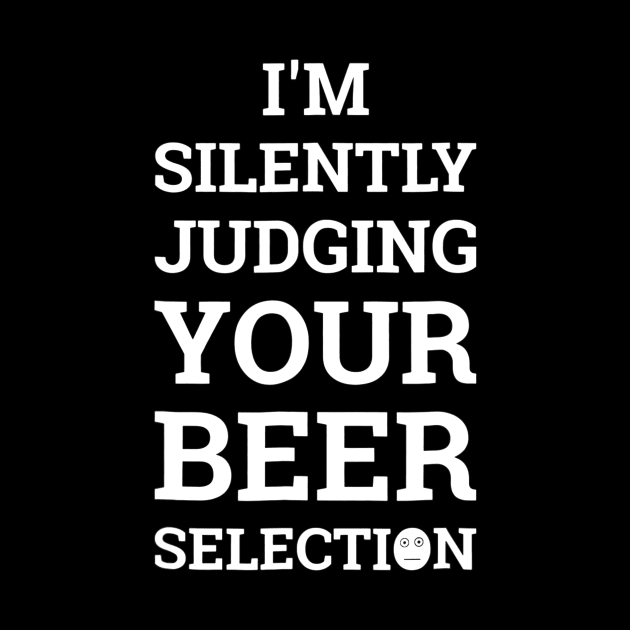 Im Secretly Judging Your Beer Selection Funny Beer by gogusajgm