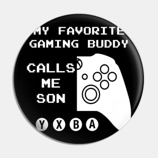 Favorite Gaming Buddy Calls Me Son (For Dark Shirts) Pin