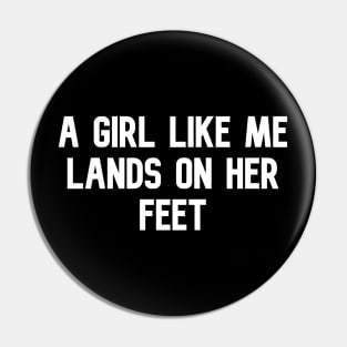 A GIRL LIKE ME LANDS ON HER FEET Pin