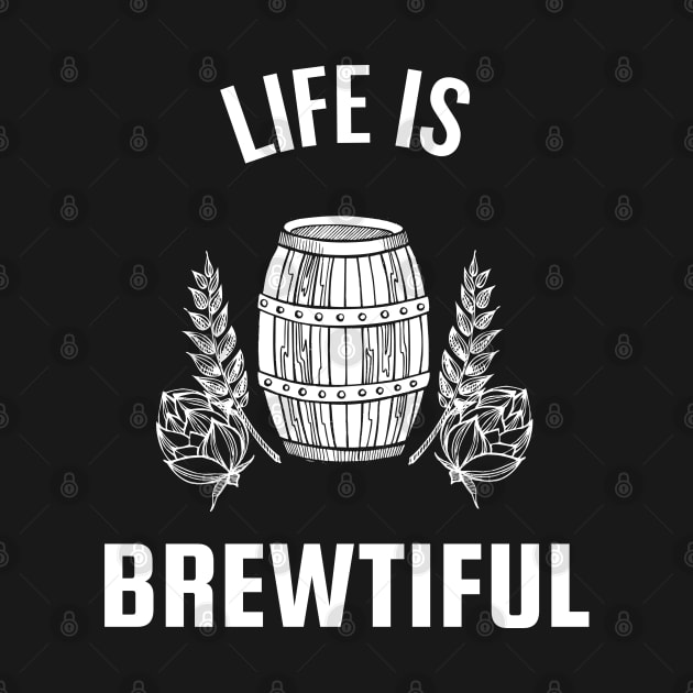 Life Is Brewtiful by BeerShirtly01
