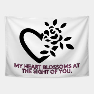 My heart blossoms at the sight of you. Tapestry