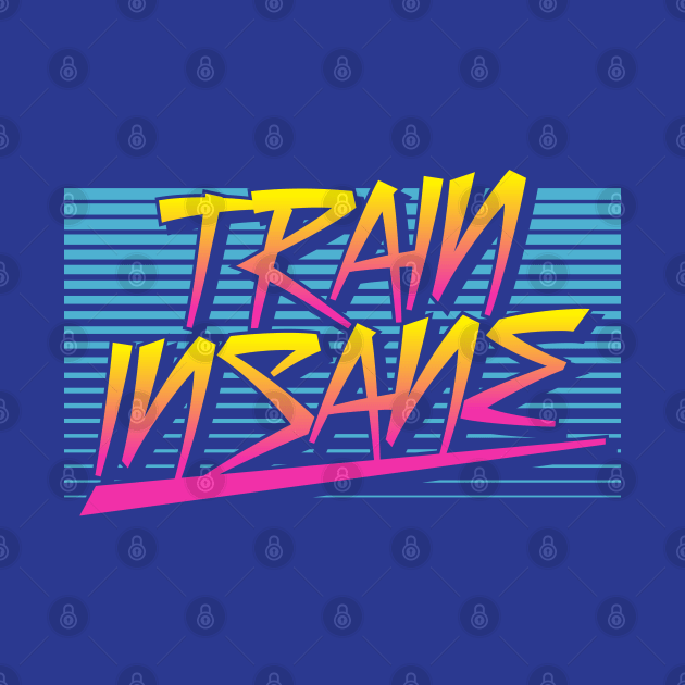 Train Insane Retro by brogressproject