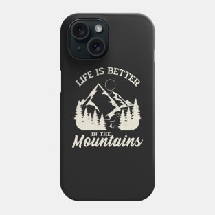 Life is better in the mountains Phone Case