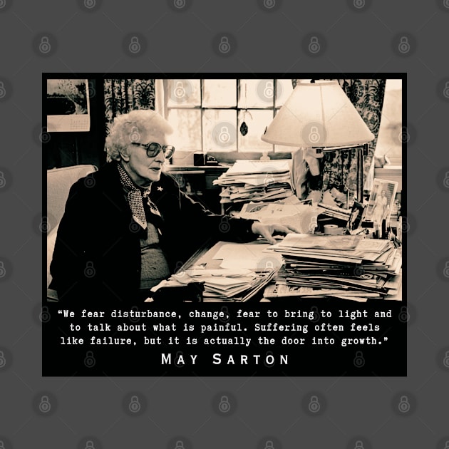 May Sarton portrait and quote:“We fear disturbance, change...” by artbleed