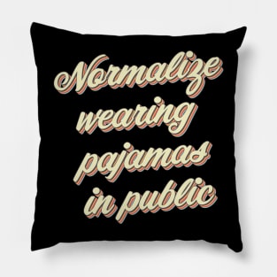 Normalize Wearing Pajamas in Public Pillow