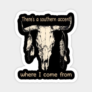 There's A Southern Accent, Where I Come From Bull Quotes Feathers Magnet