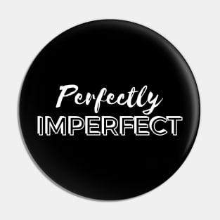 Perfectly Imperfect - White Text Pin