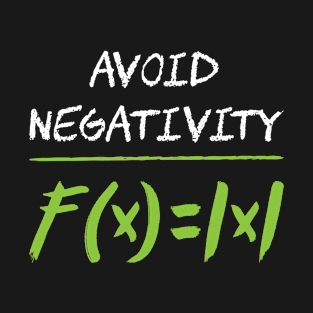 Avoid Negativity - F(X)=|x| - Funny Nerd Science Shirt T-Shirt