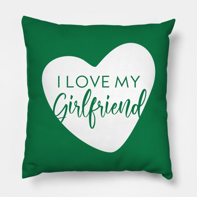 I love my Girlfriend Pillow by Inspire Creativity