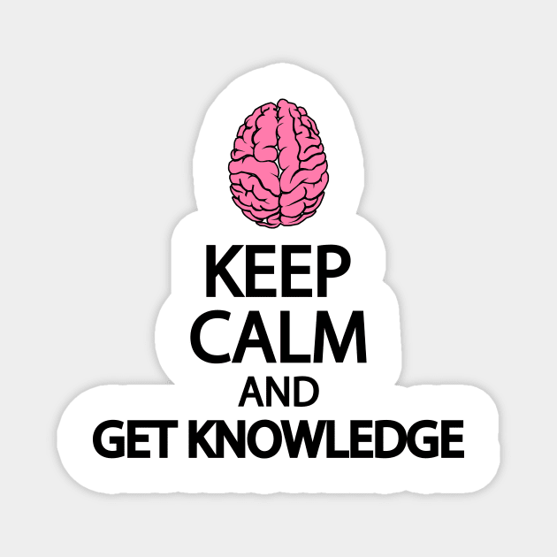 Keep calm and get knowledge Magnet by It'sMyTime