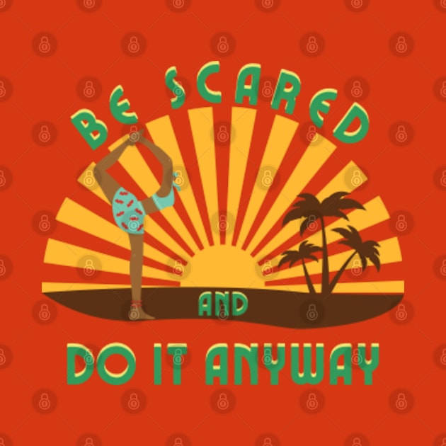 Be scared and do it anyway_Motivational Cool Yoga Gift by MayaMay