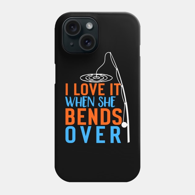 I Love It When She Bends Over Phone Case by siliana