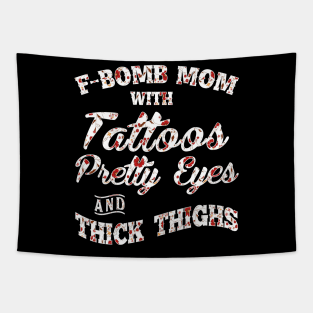 F-Bomd Mom With Tattoos Pretty Eyes And Thick Thighs Tapestry