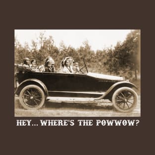 Where's the Powwow? T-Shirt