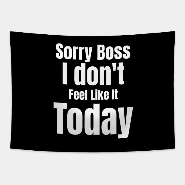 Sorry Boss I Don't Feel Like It Today Tapestry by jerranne