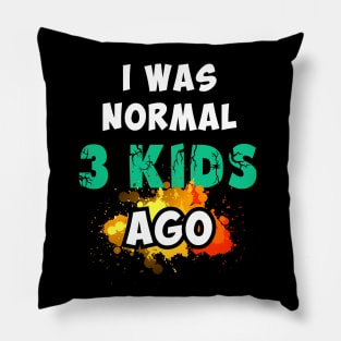 I was normal 3 kids ago, happy mother's day Pillow