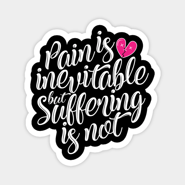 'Pain Is Inevitable Suffering Is Not' Family Love Shirt Magnet by ourwackyhome