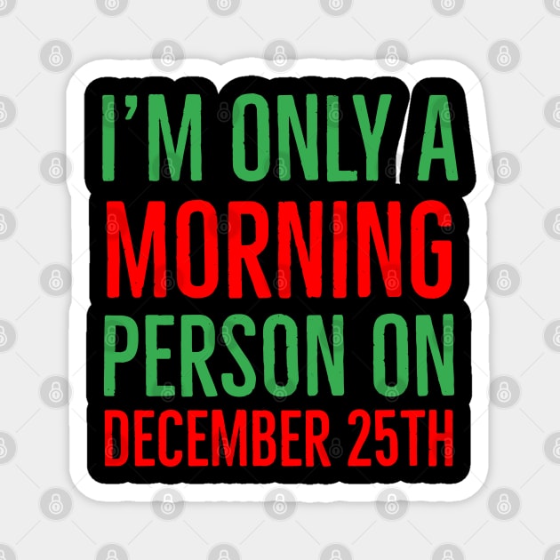 I'm only a morning person on December 25th Magnet by evokearo