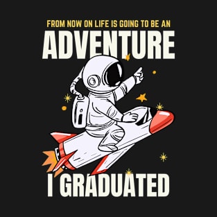 I Graduated Life is an Adventure T-Shirt