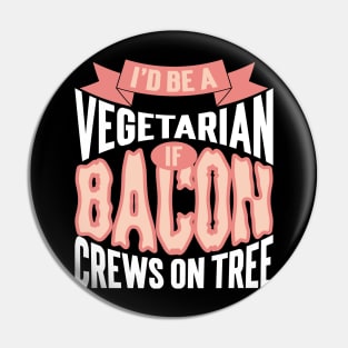 I'd Be A Vegetarian If Bacon Crews On Tree Pin