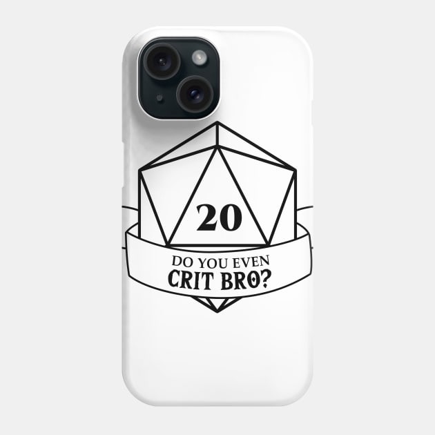 Do you even Crit Bro? with die on 20 Phone Case by From the Dungeon