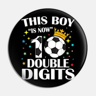 This Boy Is Now 10 Double Digits 10th Birthday Soccer Ball Pin