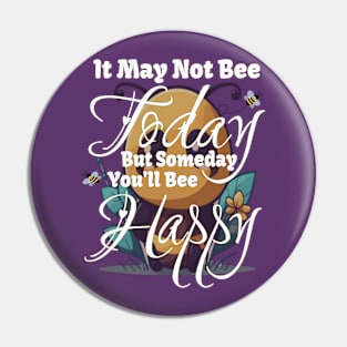 Someday you'll Bee Happy Pin