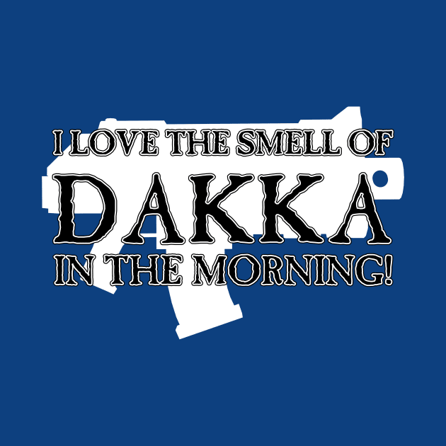 I Love the Smell of DAKKA in the Morning! by SimonBreeze