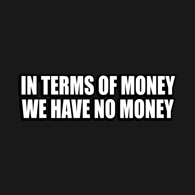 in terms of money we have no money by CRE4T1V1TY