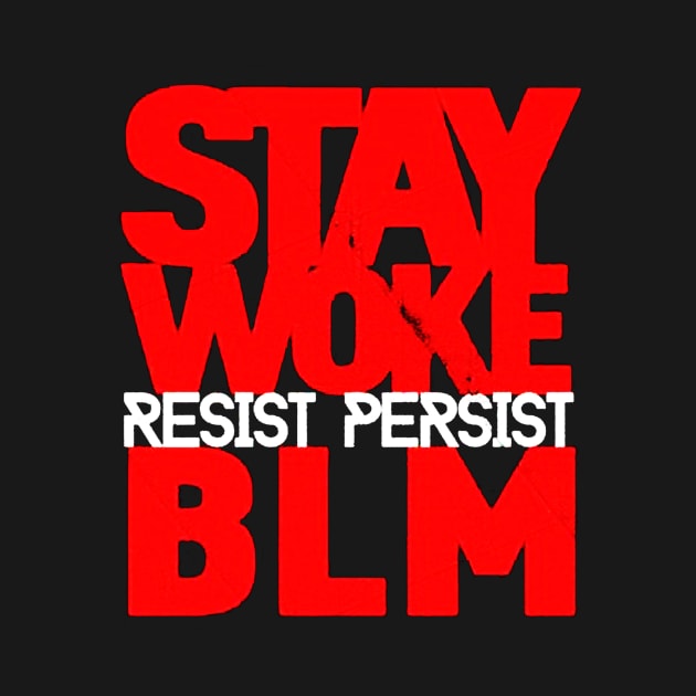 Stay Woke Resist Persist BLM Black Lives Matter by nahuelfaidutti