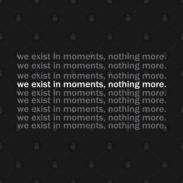 we exist in the moment by TheMeddlingMeow